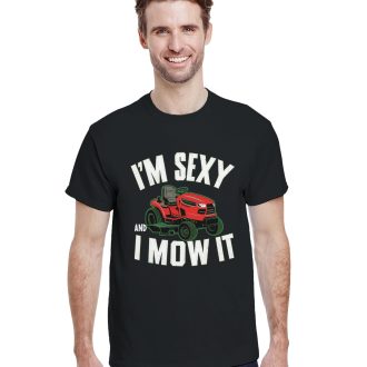 I'm Sexy and I Mow It" Funny Unisex T-Shirt - Playful and Punny Novelty Tee