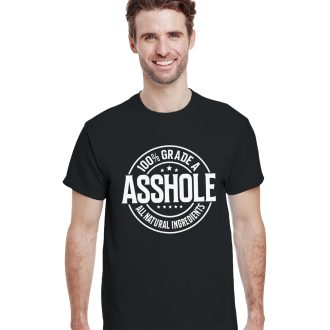 100% Grade A Asshole - All Natural Ingredients, Funny Unisex T-Shirt - Bold and Cheeky Novelty Tee