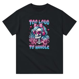 Too Loud to Handle, Funny Unisex T-Shirt - Bold and Playful Statement Tee