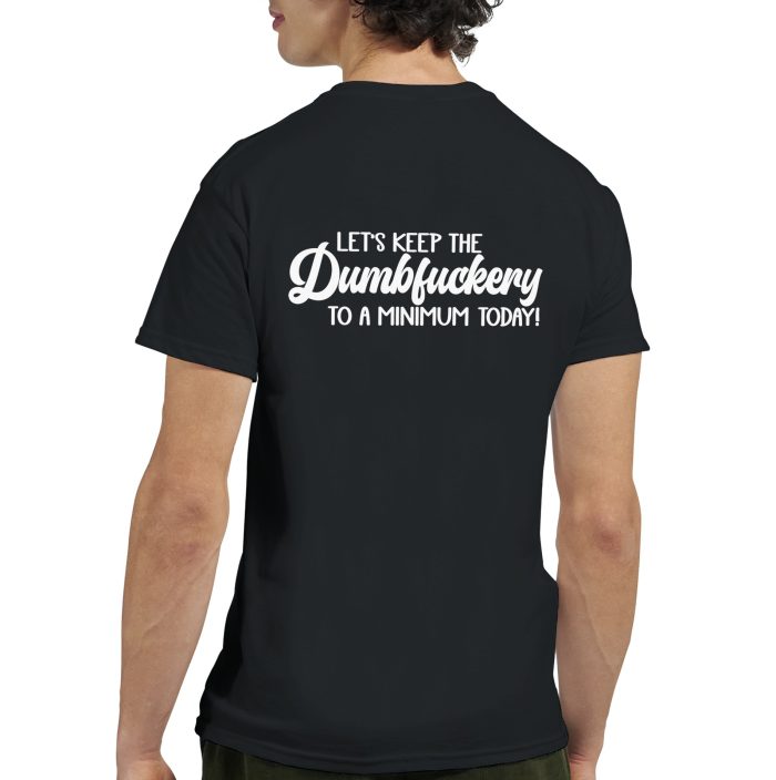 Let's Keep the Dumbfuckery to a Minimum Today, Funny Unisex T-Shirt