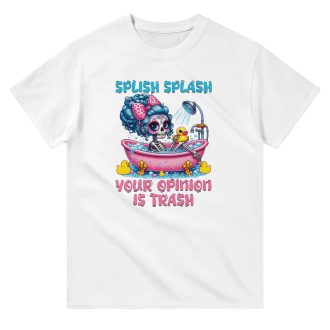 Splish Splash, Your Opinion Is Trash, Funny Unisex T-Shirt - Sassy and Playful Novelty Tee