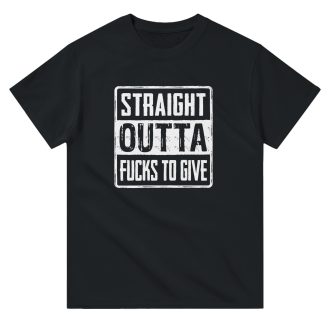 Straight Outta F*cks to Give" Funny Unisex T-Shirt – Bold and Hilarious Statement Tee