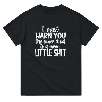 I Must Warn You, My Inner Child Is A Mean Little Shit, Funny Unisex T-Shirt