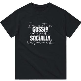 I'm Not a Gossip, I'm Just Socially Informed, Funny Unisex T-Shirt – Witty and Playful Novelty Tee