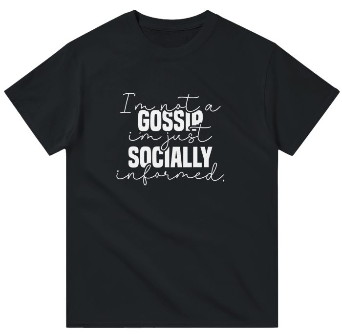 I'm Not a Gossip, I'm Just Socially Informed, Funny Unisex T-Shirt – Witty and Playful Novelty Tee