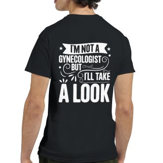 I'm Not a Gynecologist, But I'll Take a Look, Funny Unisex T-Shirt - Bold and Cheeky Novelty Tee