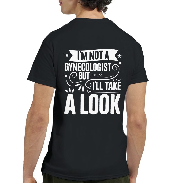 I'm Not a Gynecologist, But I'll Take a Look, Funny Unisex T-Shirt - Bold and Cheeky Novelty Tee