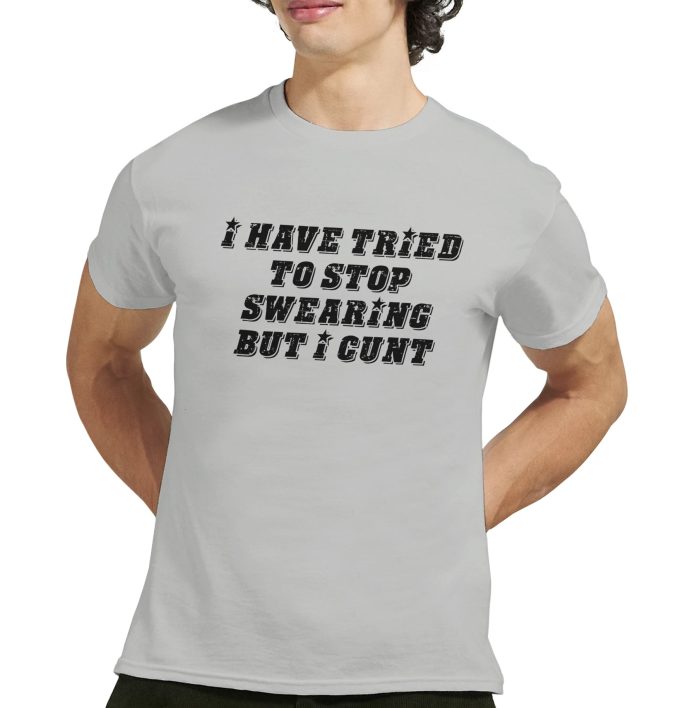 I Have Tried to Stop Swearing But I C*nt Funny Unisex T-Shirt