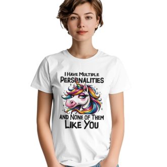 I Have Multiple Personalities and None of Them Like You Novelty Tee