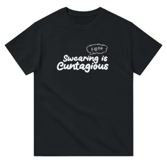 Swearing is C*ntagious Funny Unisex T-Shirt – Bold and Naughty Statement Tee