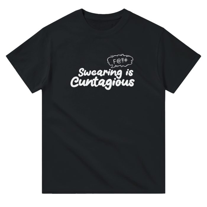 Swearing is C*ntagious Funny Unisex T-Shirt – Bold and Naughty Statement Tee